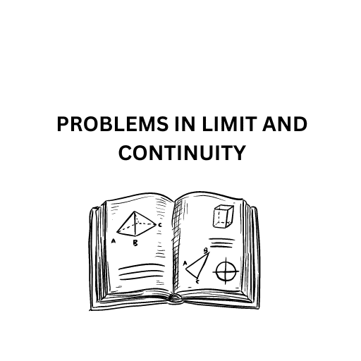 PROBLEMS IN LIMIT AND CONTINUITY